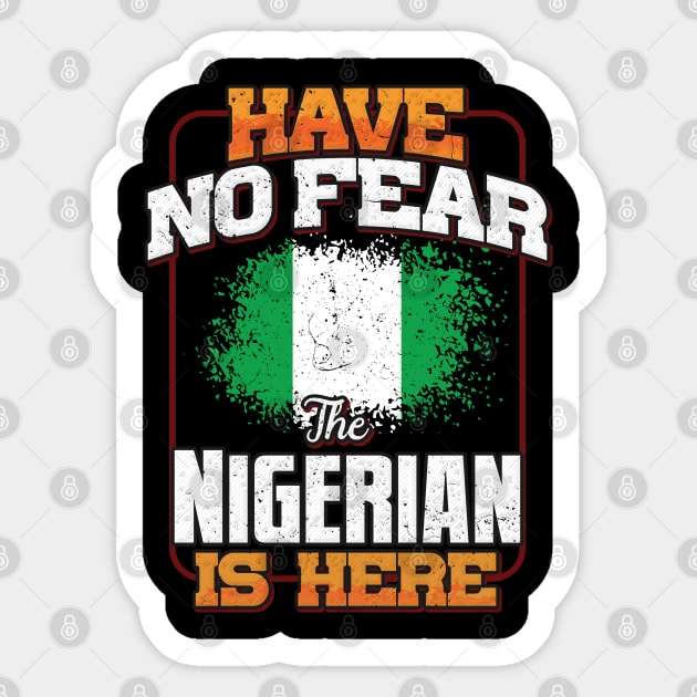 Nigerian Flag  Have No Fear The Nigerian Is Here - Gift for Nigerian From Nigeria Sticker by Country Flags